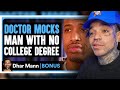 Doctor mocks man with no college degree  dhar mann reaction