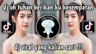 DJ OH TUHAN BERIKAN KU KESEMPATAN || VIRAL TIKTOK || FYP TIKTOK || DJ TERBARU 2023 YANG KALIAN CARI