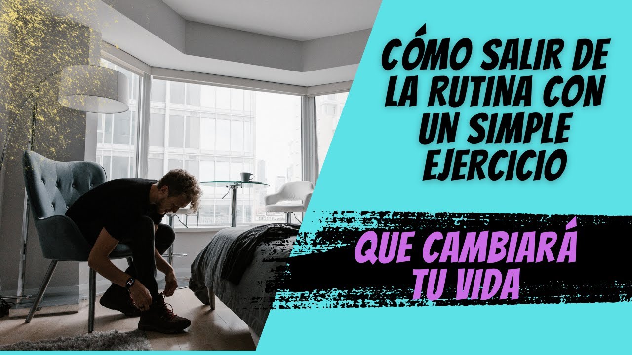 Cómo salir de la rutina con un simple ejercicio que cambiará tu vida ...
