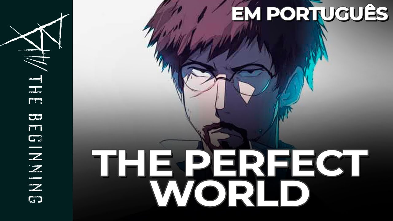 The Perfect World - B: THE BEGINNING Encerramento (Dublado) feat. Willian  Borba