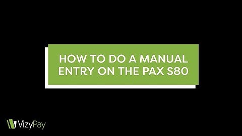 How to do a Manual Entry on the Pax S80
