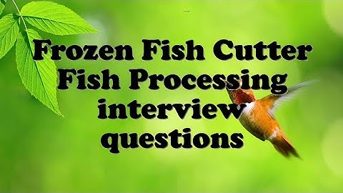 Frozen Fish Cutter Fish Processing interview questions