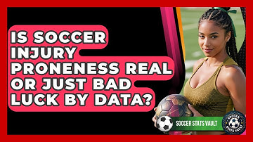 Is Soccer Injury Proneness Real Or Just Bad Luck By Data? - Soccer Stats Vault