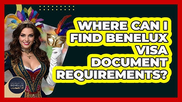 Where Can I Find Benelux Visa Document Requirements? - Exploring The Benelux