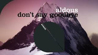 Aldous - Don't Say Goodbye