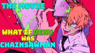 what if Deku was CHAINSAWMAN | THE  MOVIE |