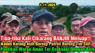 Tiba-Tiba Kali Cikarang Banjir Meluap Dengan Cepat, Kades Karang Asih Bareng Tim Sar Gercep Patroli