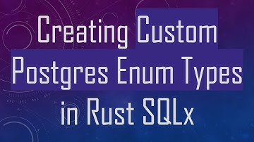 Creating Custom Postgres Enum Types in Rust SQLx