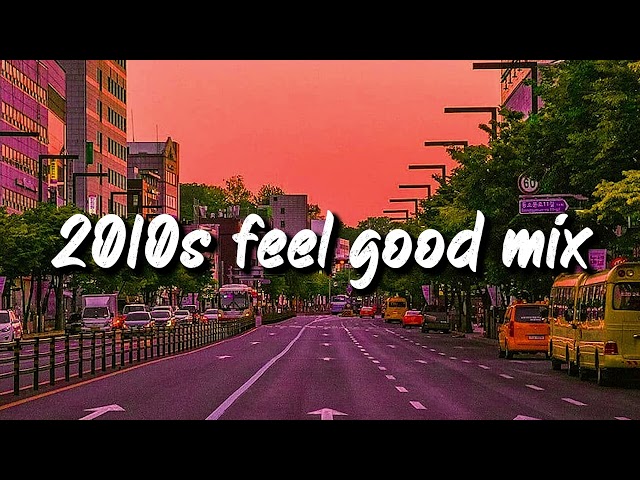 2010s feel good mix ~nostalgia playlist class=