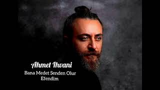 Ahmet Ihvani - Bana Medet Senden Olur Efendim