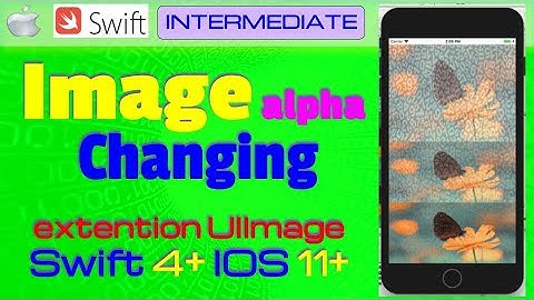 IOS, Swift 4+, Tutorial: How To Change Image Alpha in Swift Project (UIImage)