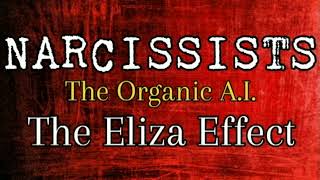 Narcissists, The Organic A.I.: The Eliza Effect