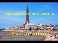 Blackpool in the 1960s ( Excursion )