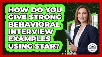 How Do You Give Strong Behavioral Interview Examples Using STAR? - Job Success Network