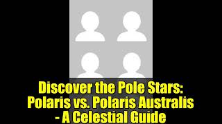 Discover the Pole Stars: Polaris vs. Polaris Australis - A Celestial Guide