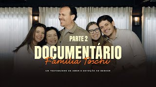 Documentário Família Toschi: Um testemunho de amor e devoção ao Senhor | Parte 2
