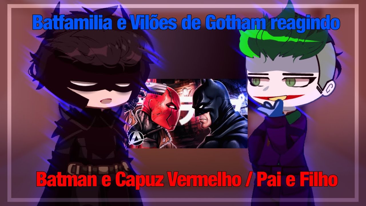 Batfamilia e Vilões de Gotham reagindo Batman e Capuz Vermelho | Pai e Filho |AniRap e Okabe| DC
