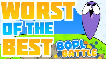 Bopl Battle: Worst of the Best