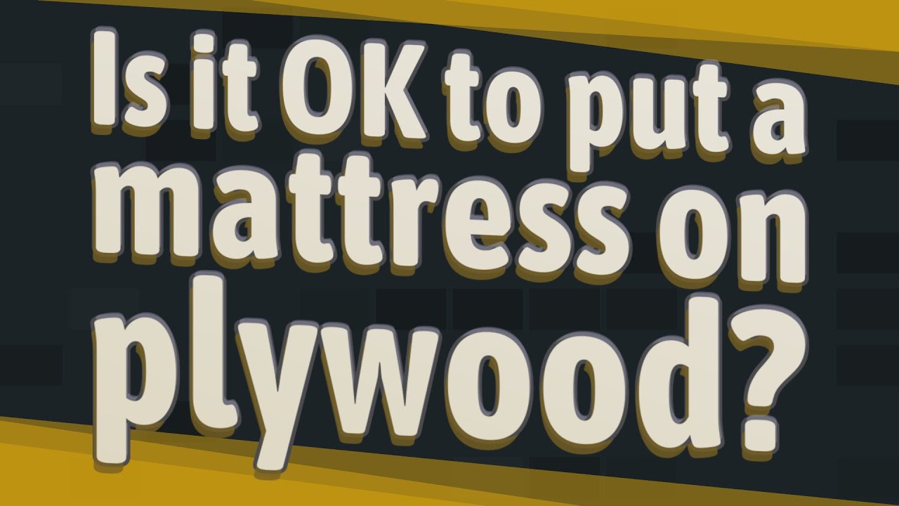 Is it OK to put a mattress on plywood?