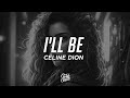 Celine Dion - I&#39;ll Be (Lyrics)