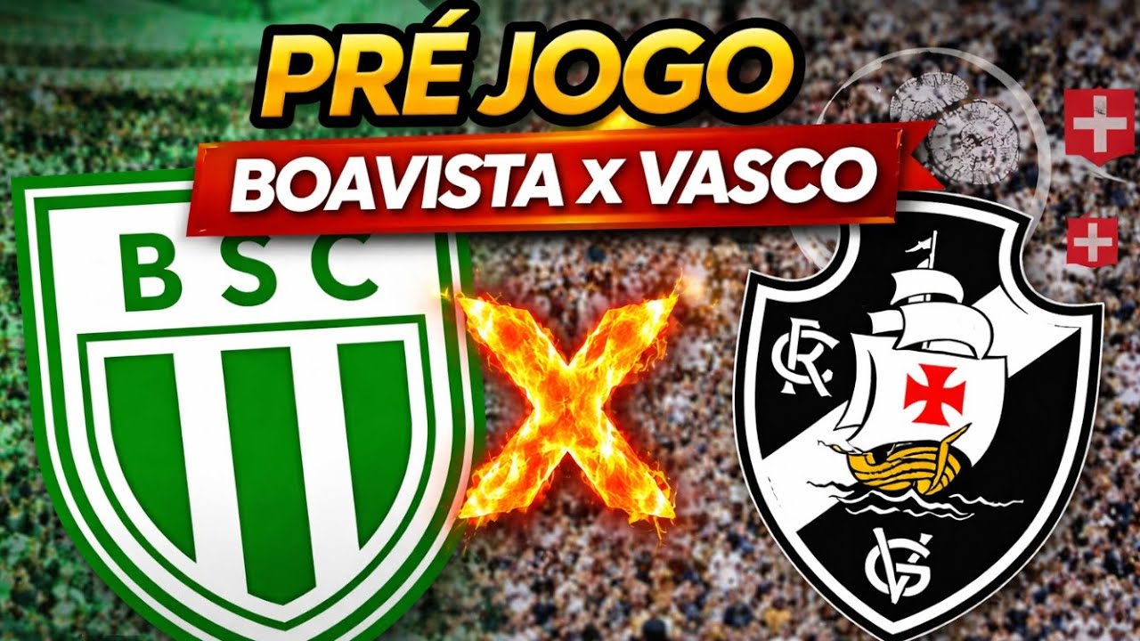 🔥 PRÉ-JOGO BOAVISTA X VASCO | ESCALAÇÕES, ANÁLISE E EXPECTATIVAS