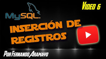 Vídeo 06 - MySQL - Inserción de Registros