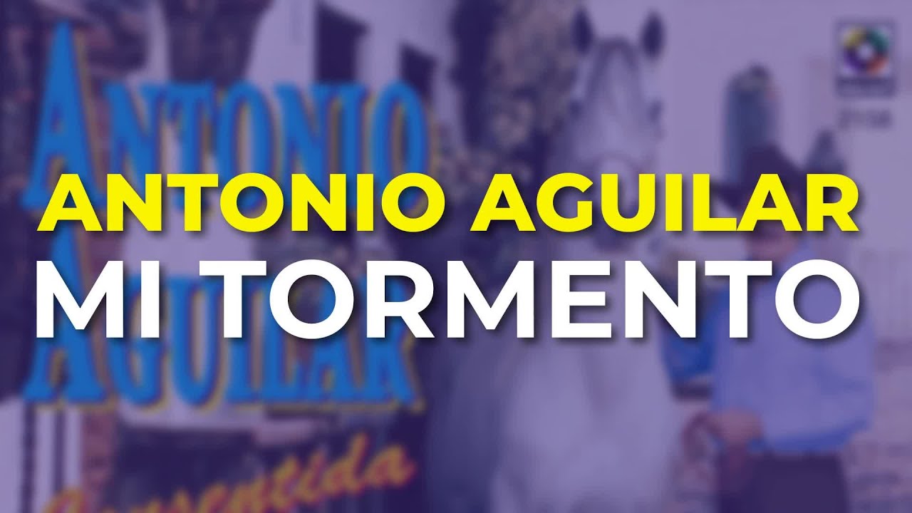 Watch Antonio Aguilar - Mi Tormento (Audio Oficial) on YouTube Watch Antonio Aguilar - Mi Tormento (Audio Oficial) on YouTube