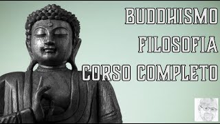 Buddhismo - Filosofia (corso completo per studenti e appassionati)