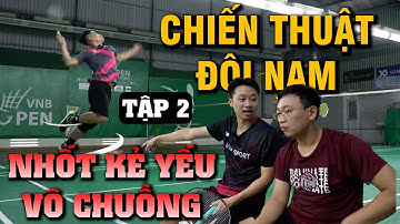 LỐI ĐÁNH: "BẮT NHỐT" KẺ YẾU | CHIẾN THUẬT CẦU LÔNG ĐÔI NAM - TẬP 2