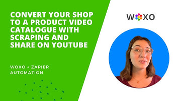 WOXO + Zapier I Create a Product Video Catalogue with Scraping and Share on YouTube
