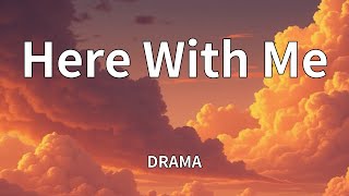 DRAMA - Here With Me (Lyrics)