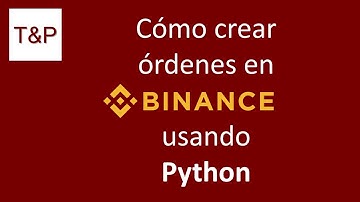 Cómo crear órdenes en Binance usando Python