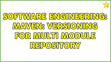 Software Engineering: Maven: Versioning for multi module repository (2 Solutions!!)
