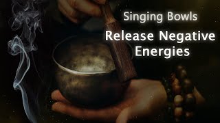 Singing Bowls, Music to Release Negative Energies from your Home and Body, Meditation Music