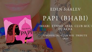 Eden Shalev - Papi (Bhabi)  (Bhabi  Ethno  Aera  Club Mix ) Dj Aera    2023