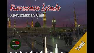 Ravzanın İçinde -Abdurrahman Önül 💖 İlahi Saati