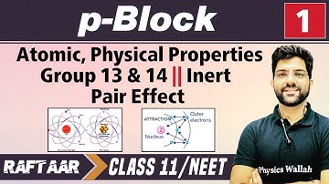 p-Block 01 || Atomic, Physical Properties Group 13 & 14 || Inert Pair Effect || Class 11/NEET