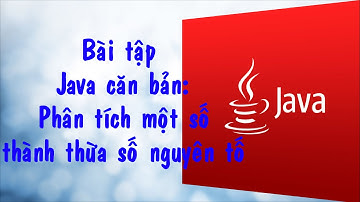 [Bài tập Java] - Bài 2.10: Phân tích thừa số nguyên tố.