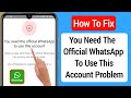 How To Fix You Need The Official Whatsapp To Use This Account Problem (2023)