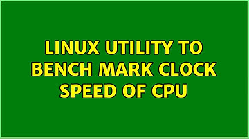 Linux utility to bench mark clock speed of CPU (4 Solutions!!)