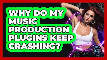 Why Do My Music Production Plugins Keep Crashing? - Electronic Mix Masters