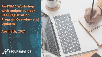 FastTRAC Workshop with Juniper: Juniper Deal Registration Program Overview and Updates
