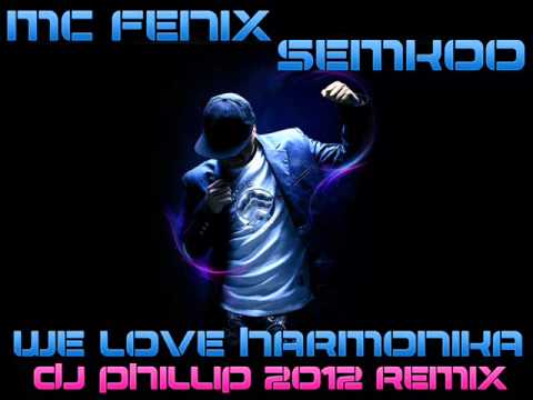 MC Fenix & Semkoo - We Love Harmonika (Dj Phillip ...