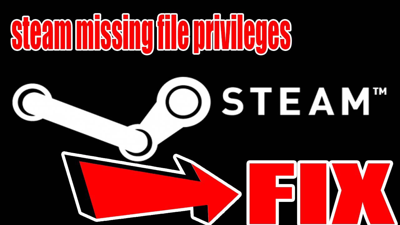 How to fix Steam missing file privilege/download privilege ...