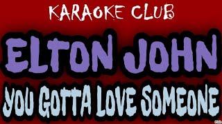 ELTON JOHN - YOU GOTTA LOVE SOMEONE ( KARAOKÊ )