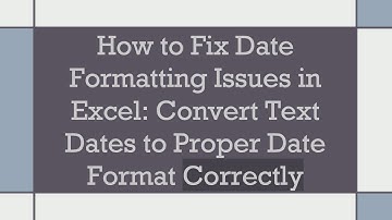 How to Fix Date Formatting Issues in Excel: Convert Text Dates to Proper Date Format Correctly