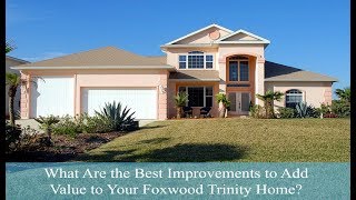 What Are the Best Improvements to Add Value to Your Foxwood Trinity Home? - Call (813) 679-7437