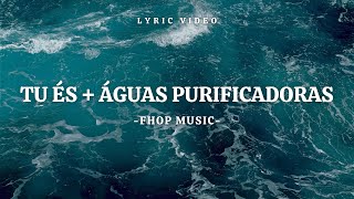 FHOP MUSIC ┃ TU ÉS + ÁGUAS PURIFICADORAS - [COM LETRA + LYRIC VIDEO]