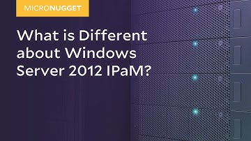 MicroNugget: What is Different about Windows Server 2012 IPaM?