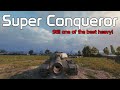 Super Conqueror, Still one of the best heavy! | World of Tanks